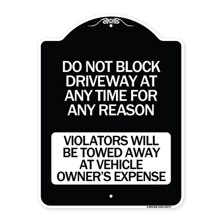Signmission Do Not Block Driveway at Anytime for ANY Reason Violators Will Be Towed Away at Owner, BW-1824-24175 A-DES-BW-1824-24175